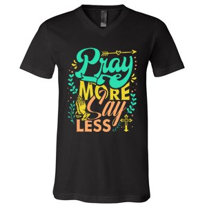 Pray More Say Less Christian V-Neck T-Shirt