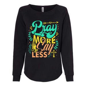 Pray More Say Less Christian Womens California Wash Sweatshirt