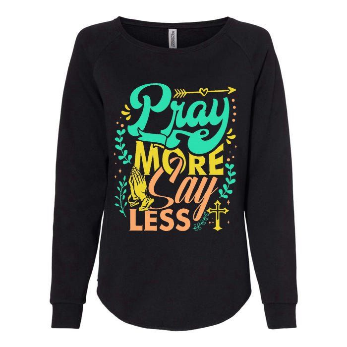 Pray More Say Less Christian Womens California Wash Sweatshirt