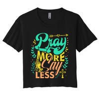 Pray More Say Less Christian Women's Crop Top Tee