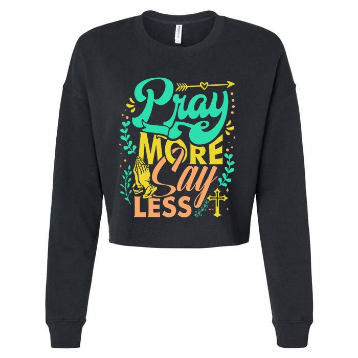 Pray More Say Less Christian Cropped Pullover Crew