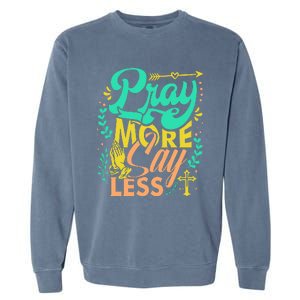 Pray More Say Less Christian Garment-Dyed Sweatshirt