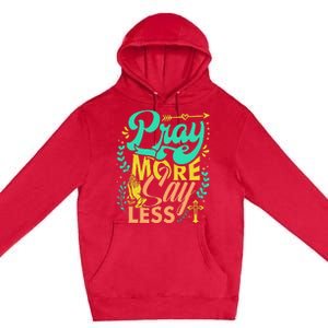 Pray More Say Less Christian Premium Pullover Hoodie