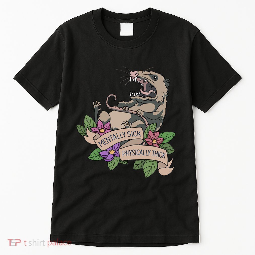 Possum Mentally Sick Physically Thick Tall T-Shirt