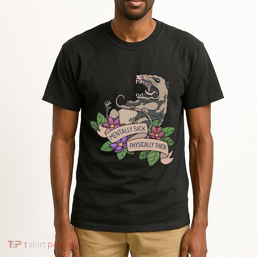 Possum Mentally Sick Physically Thick Tall T-Shirt