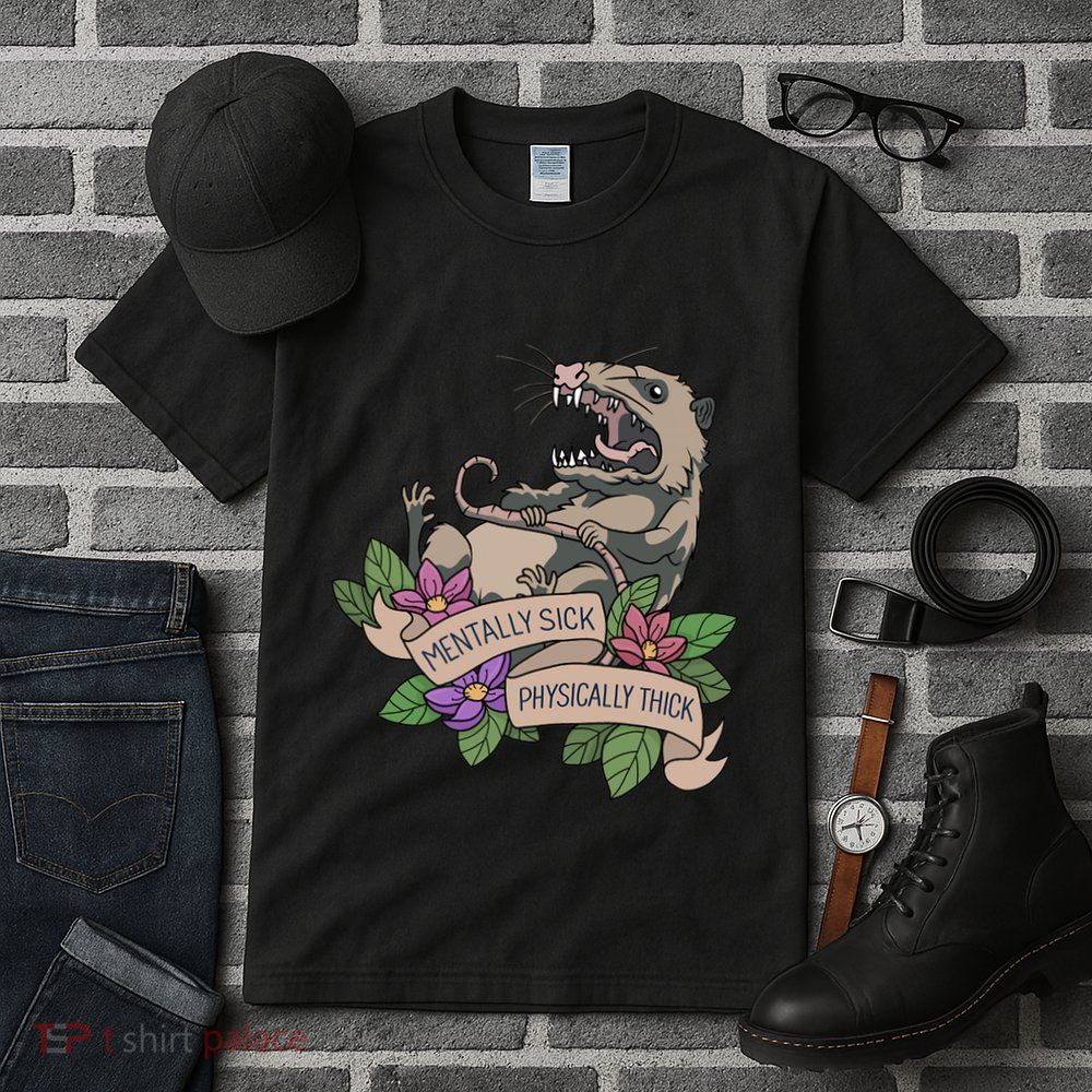 Possum Mentally Sick Physically Thick Tall T-Shirt