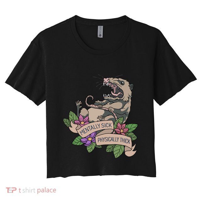 Possum Mentally Sick Physically Thick Crop Top
