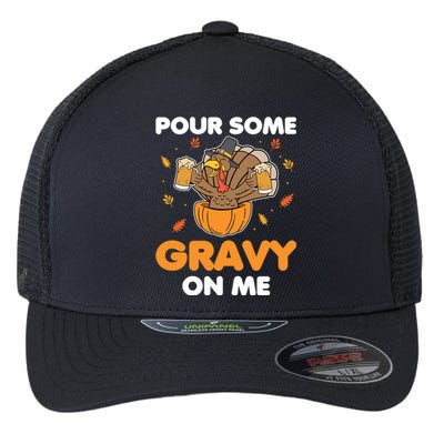 Pour Me Some Gravy On Me Beer Turkey Thanksgiving Flexfit Unipanel Trucker Cap