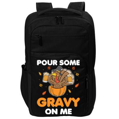 Pour Me Some Gravy On Me Beer Turkey Thanksgiving Impact Tech Backpack