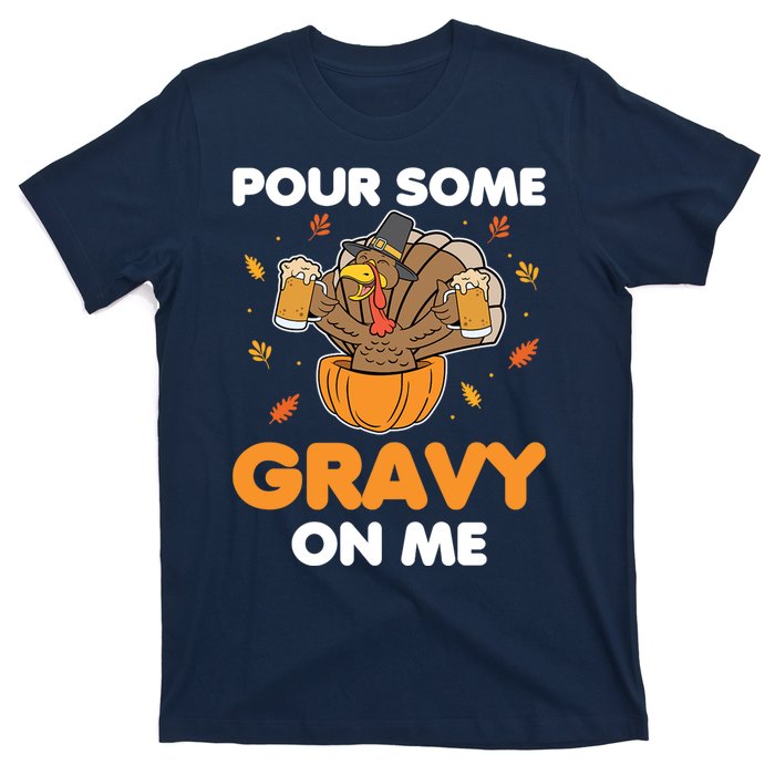 Pour Me Some Gravy On Me Beer Turkey Thanksgiving T-Shirt