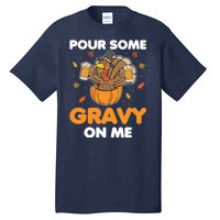 Pour Me Some Gravy On Me Beer Turkey Thanksgiving Tall T-Shirt