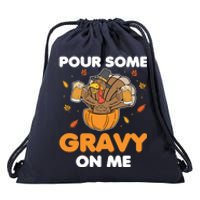 Pour Me Some Gravy On Me Beer Turkey Thanksgiving Drawstring Bag