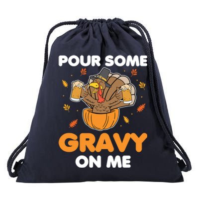 Pour Me Some Gravy On Me Beer Turkey Thanksgiving Drawstring Bag