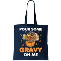 Pour Me Some Gravy On Me Beer Turkey Thanksgiving Tote Bag