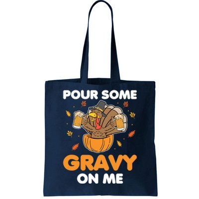 Pour Me Some Gravy On Me Beer Turkey Thanksgiving Tote Bag