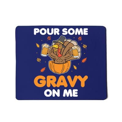 Pour Me Some Gravy On Me Beer Turkey Thanksgiving Mousepad