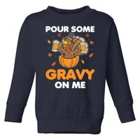 Pour Me Some Gravy On Me Beer Turkey Thanksgiving Toddler Sweatshirt