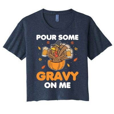 Pour Me Some Gravy On Me Beer Turkey Thanksgiving Women's Crop Top Tee