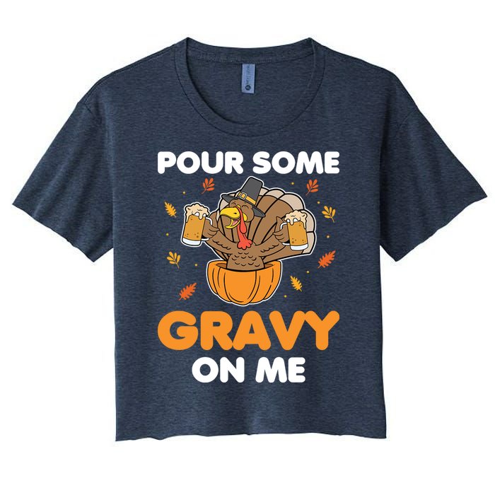 Pour Me Some Gravy On Me Beer Turkey Thanksgiving Women's Crop Top Tee