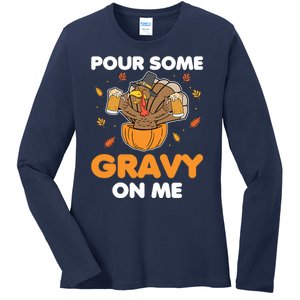 Pour Me Some Gravy On Me Beer Turkey Thanksgiving Ladies Long Sleeve Shirt