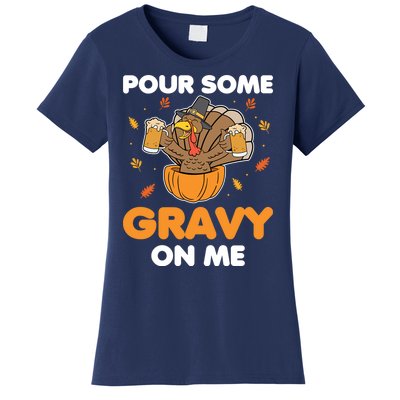 Pour Me Some Gravy On Me Beer Turkey Thanksgiving Women's T-Shirt