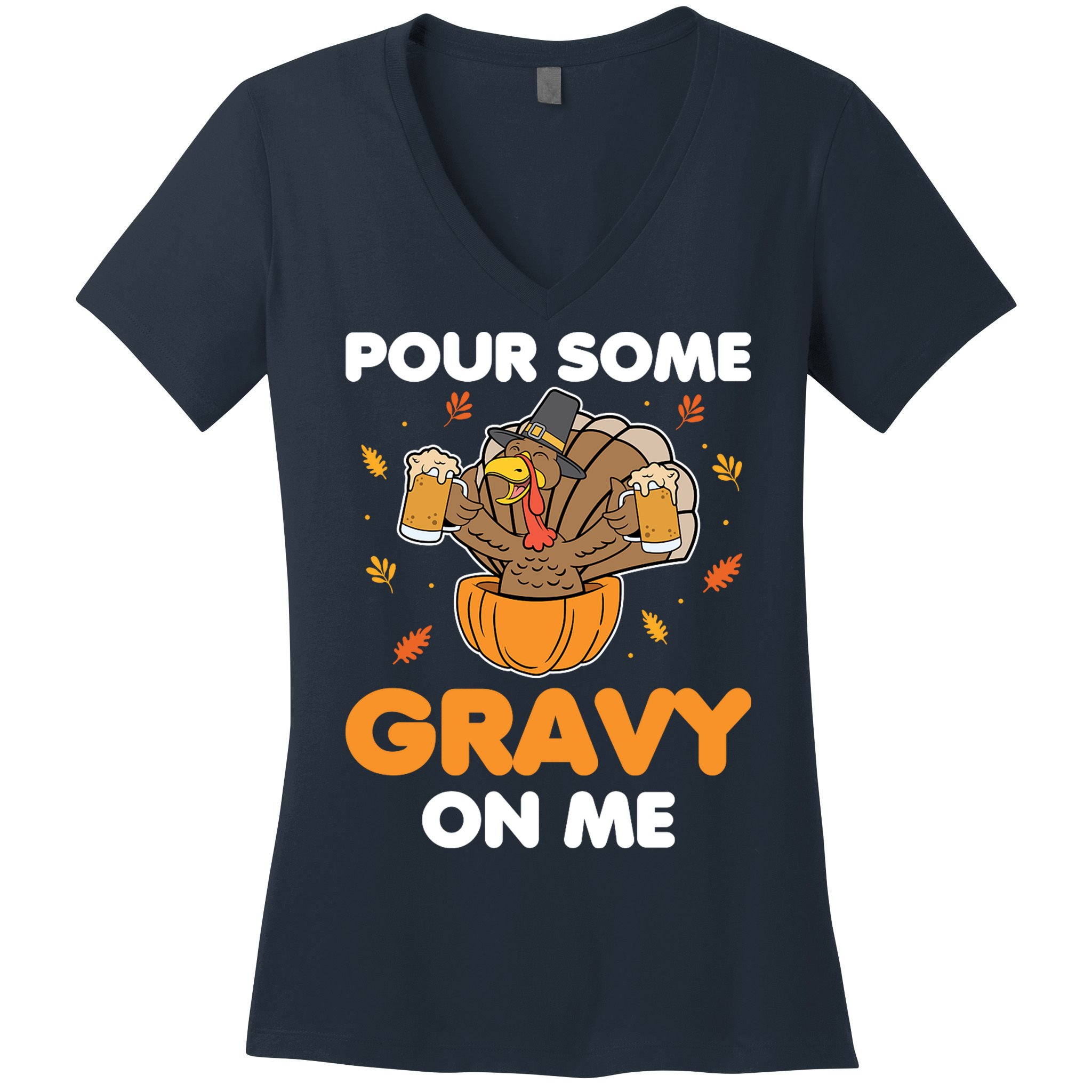 Pour Me Some Gravy On Me Beer Turkey Thanksgiving Women's V-Neck T-Shirt