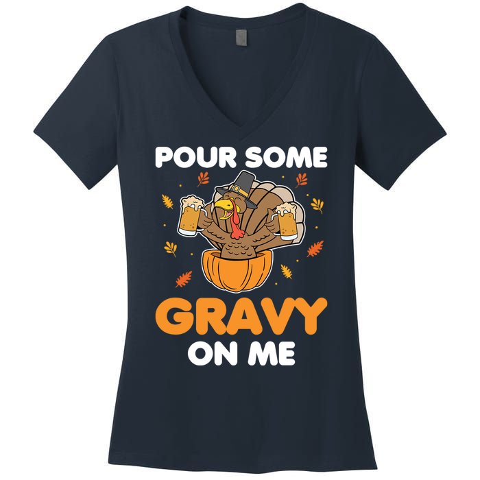 Pour Me Some Gravy On Me Beer Turkey Thanksgiving Women's V-Neck T-Shirt