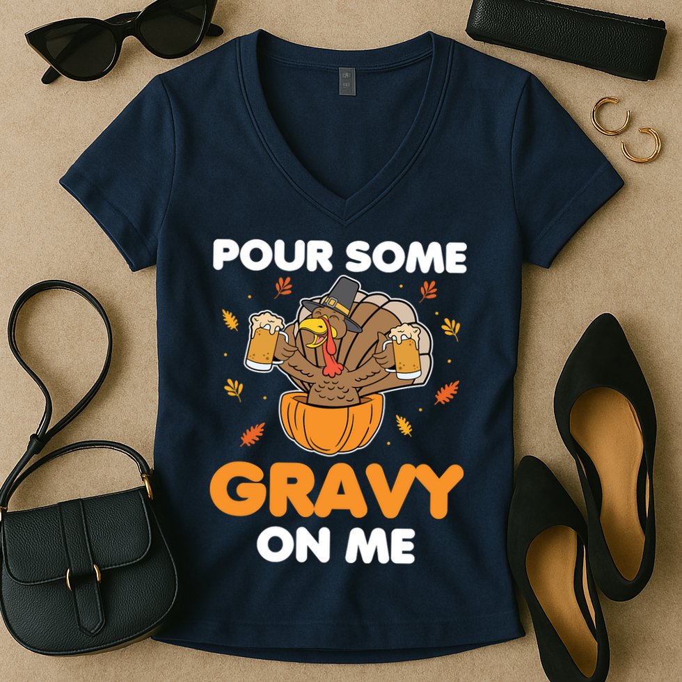 Pour Me Some Gravy On Me Beer Turkey Thanksgiving Women's V-Neck T-Shirt