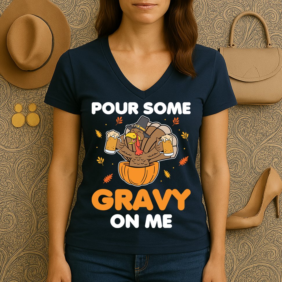 Pour Me Some Gravy On Me Beer Turkey Thanksgiving Women's V-Neck T-Shirt
