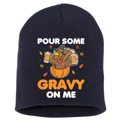 Pour Me Some Gravy On Me Beer Turkey Thanksgiving Short Acrylic Beanie