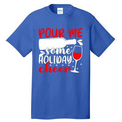 Pour Me Some Holiday Cheer Christmas Ing Lover Xmas Joy Meaningful Gift Tall T-Shirt