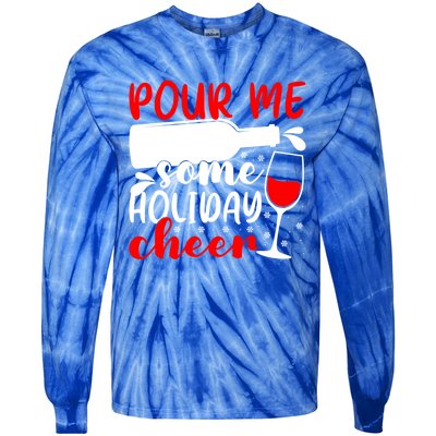 Pour Me Some Holiday Cheer Christmas Ing Lover Xmas Joy Meaningful Gift Tie-Dye Long Sleeve Shirt