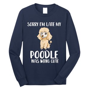 Poodle Mom Sorry I'm Late My Poodle Was Being Cute Long Sleeve Shirt