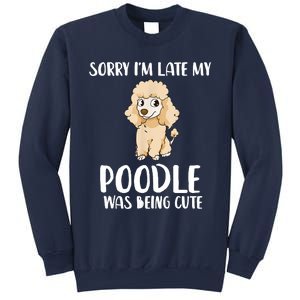 Poodle Mom Sorry I'm Late My Poodle Was Being Cute Sweatshirt