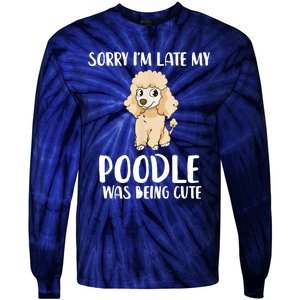 Poodle Mom Sorry I'm Late My Poodle Was Being Cute Tie-Dye Long Sleeve Shirt