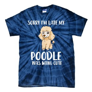 Poodle Mom Sorry I'm Late My Poodle Was Being Cute Tie-Dye T-Shirt