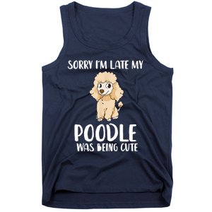 Poodle Mom Sorry I'm Late My Poodle Was Being Cute Tank Top