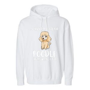 Poodle Mom Sorry I'm Late My Poodle Was Being Cute Garment-Dyed Fleece Hoodie