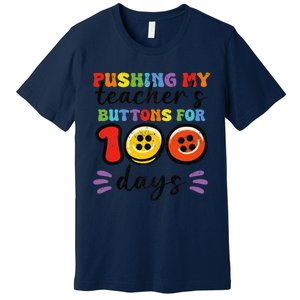 Pushing My TeacherS Buttons For 100 Days 100 Days Of School Premium T-Shirt