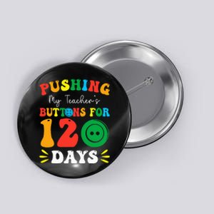 Pushing My Teacher's Buttons For 120 Days 120th Day School Button