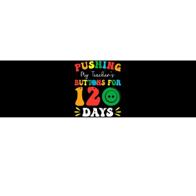 Pushing My Teacher's Buttons For 120 Days 120th Day School Bumper Sticker