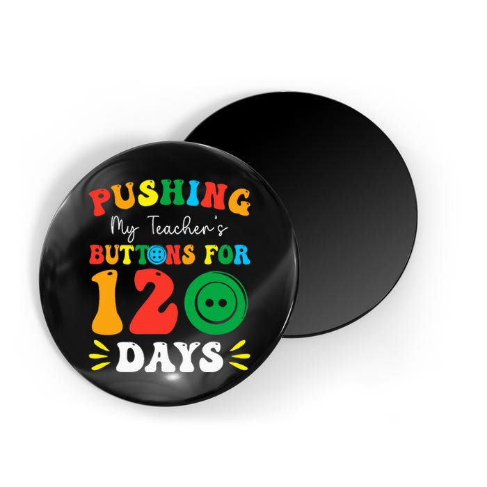 Pushing My Teacher's Buttons For 120 Days 120th Day School Magnet