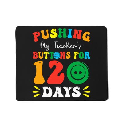 Pushing My Teacher's Buttons For 120 Days 120th Day School Mousepad