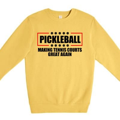 Pickleball Making Tennis Courts Great Again Premium Crewneck Sweatshirt