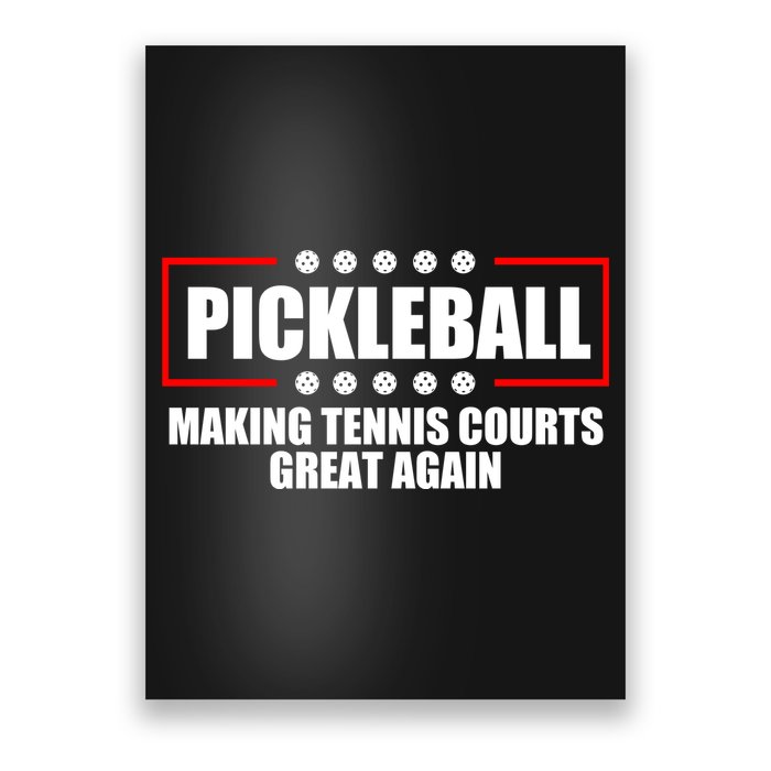 Pickleball Making Tennis Courts Great Again Poster