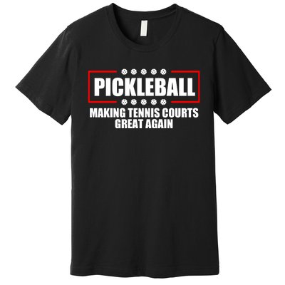 Pickleball Making Tennis Courts Great Again Premium T-Shirt