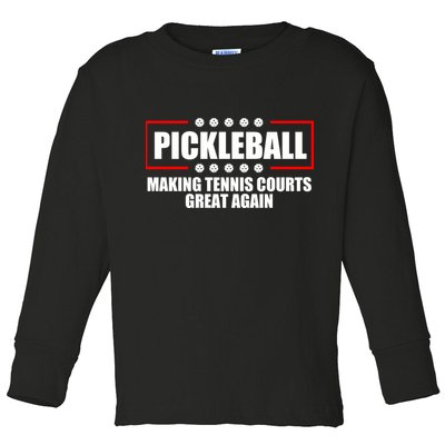 Pickleball Making Tennis Courts Great Again Toddler Long Sleeve Shirt