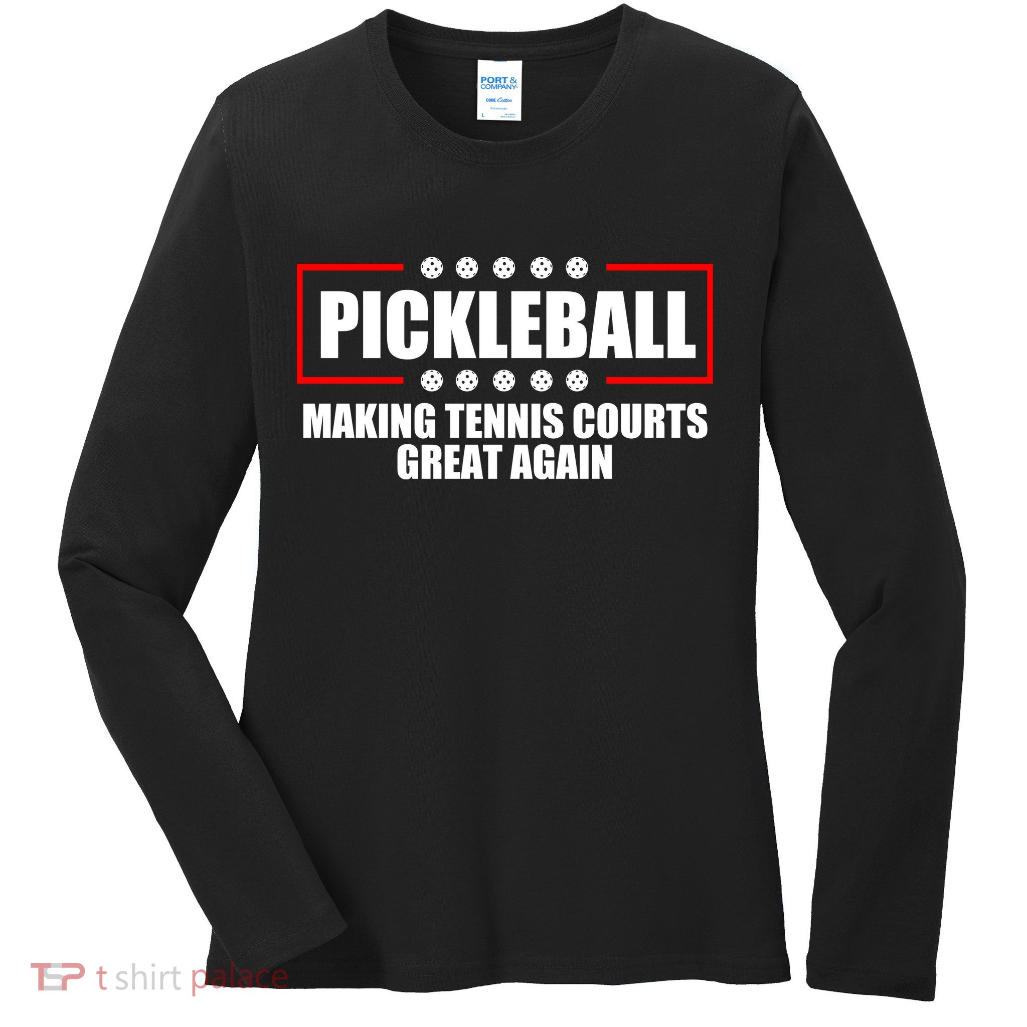 Pickleball Making Tennis Courts Great Again Ladies Long Sleeve Shirt