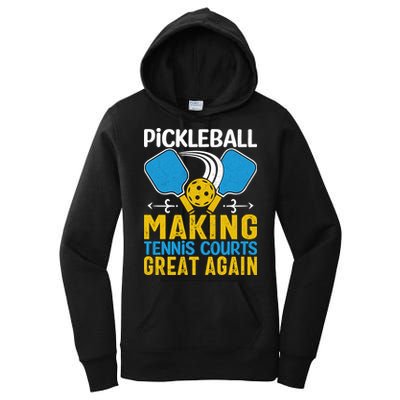 Pickleball Making Tennis Courts Great Again Funny Women's Pullover Hoodie