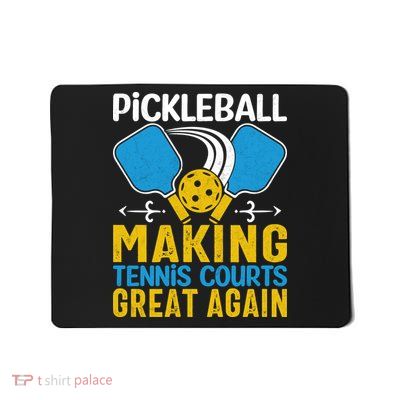 Pickleball Making Tennis Courts Great Again Funny Mousepad